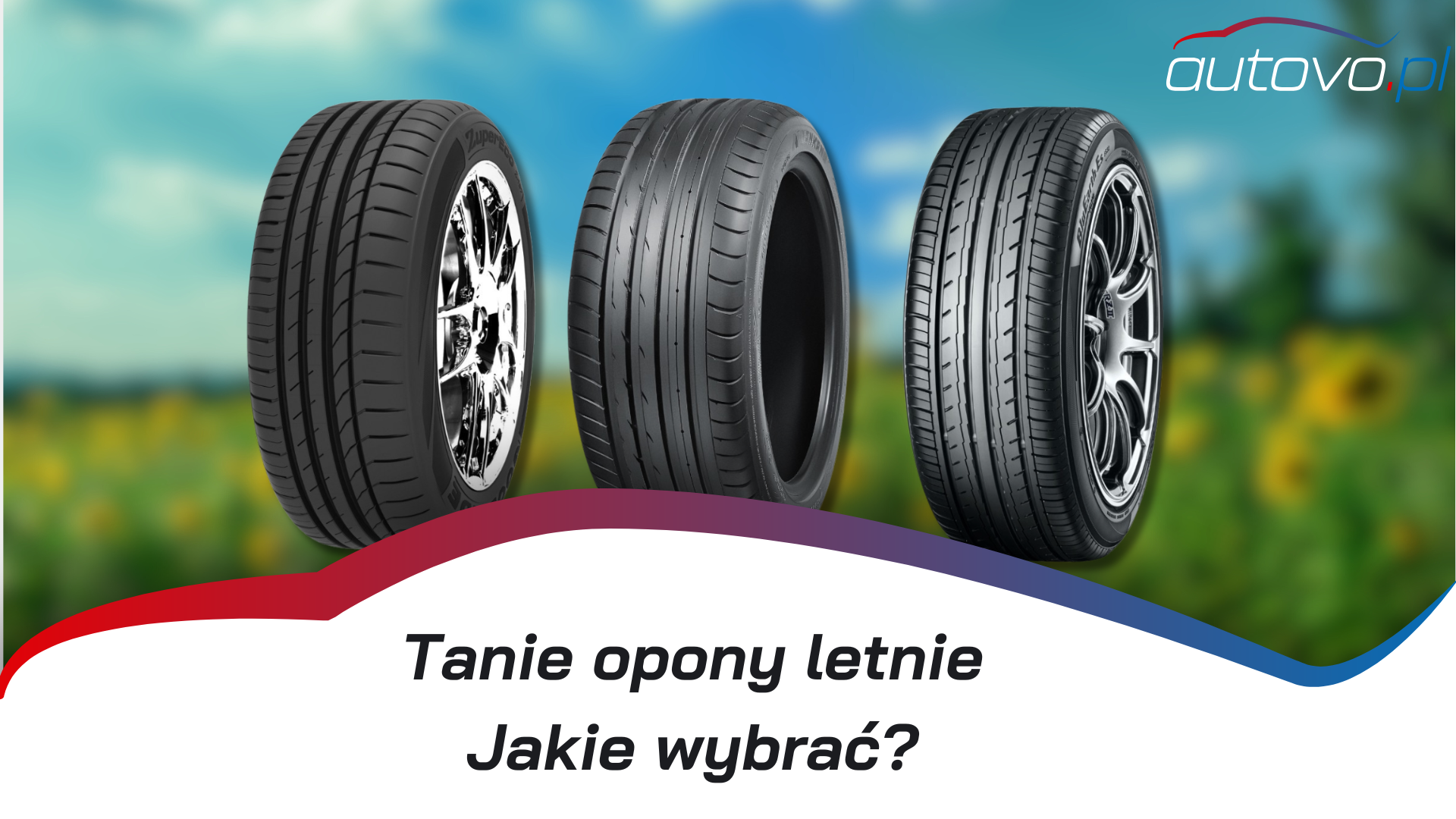 Tanie opony letnie - co musisz wiedzieć?