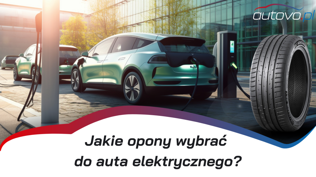 Jakie Opony Wybrać do Samochodu Elektrycznego? Przewodnik i Rekomendacje