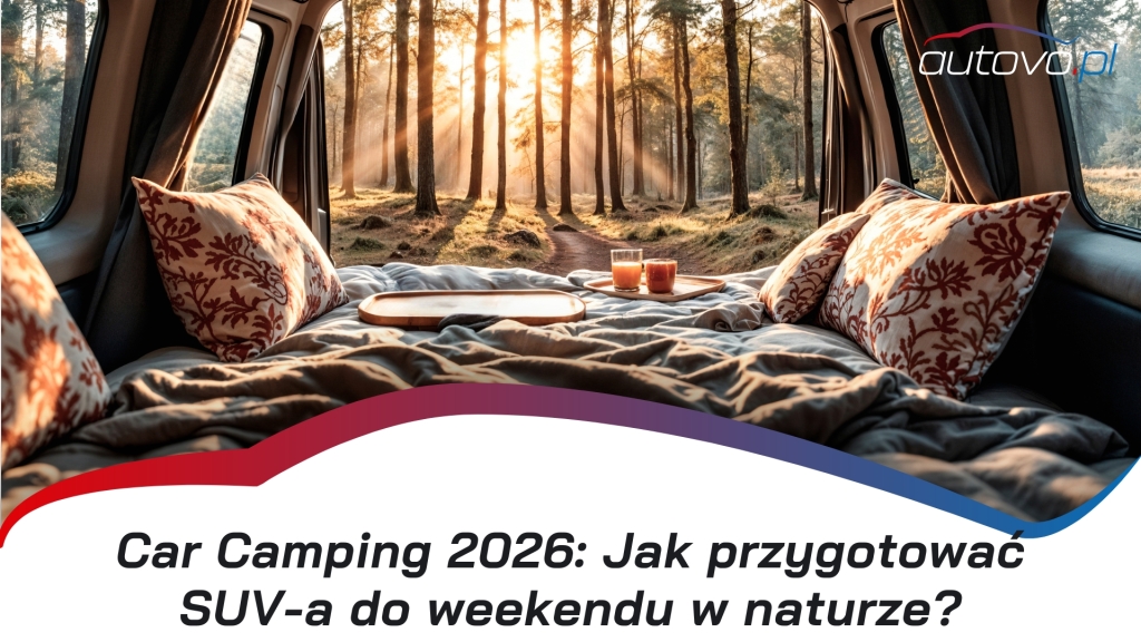 Car Camping 2026: Jak przygotować SUV-a do weekendu w naturze?