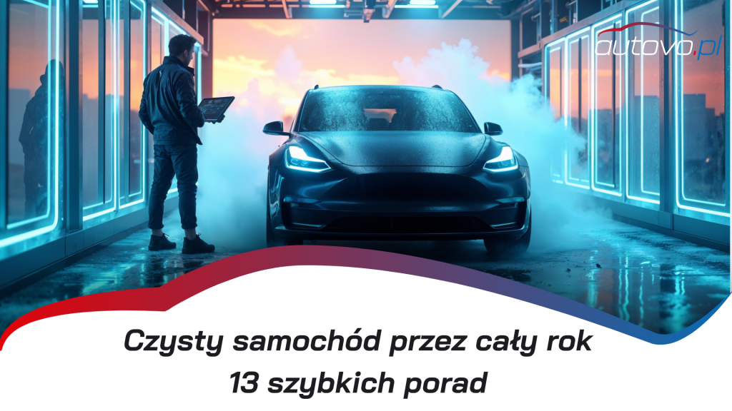Jak dbać o czystość i wygląd swojego auta przez cały rok? – 13 sprawdzonych porad