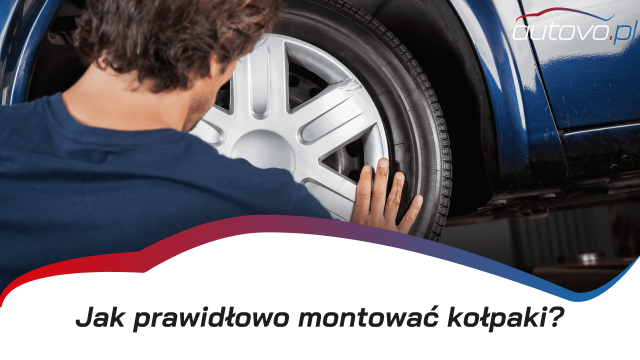 Montaż kołpaków samochodowych - jak zrobić to dobrze?