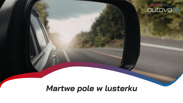 Martwe pole – niewidoczny obszar zagrożenia na drodze. Jak wpływa na bezpieczeństwo?